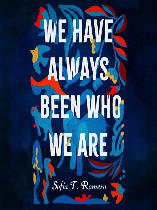 Title details for We Have Always Been Who We Are by Sofia T. Romero - Available